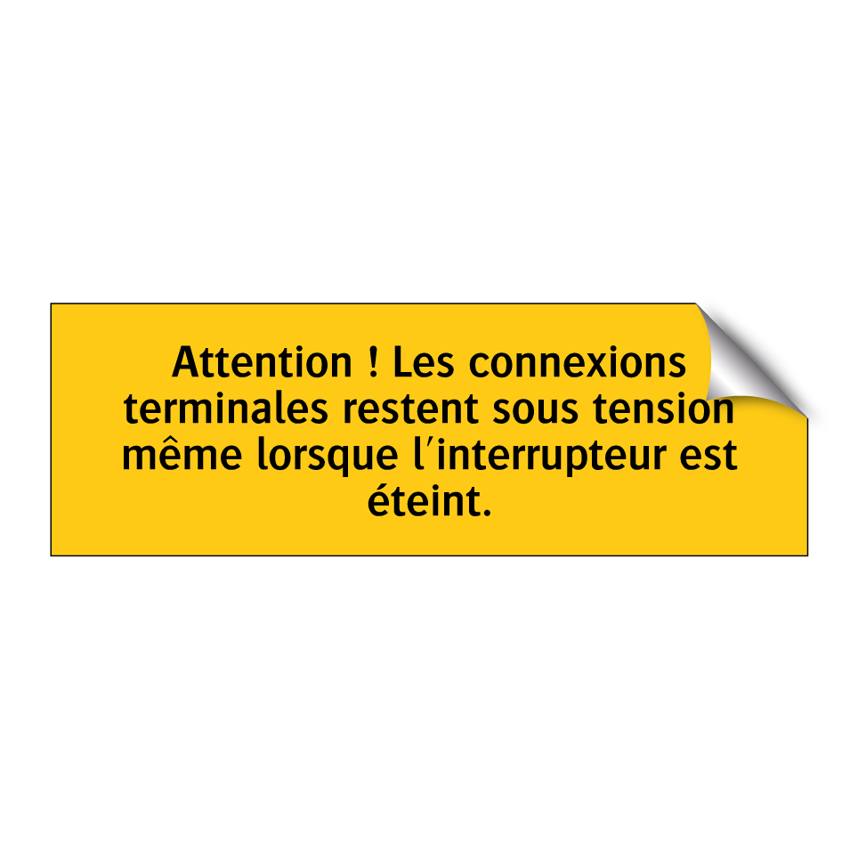 Attention ! Les connexions terminales restent sous tension même lorsque l'interrupteur est éteint