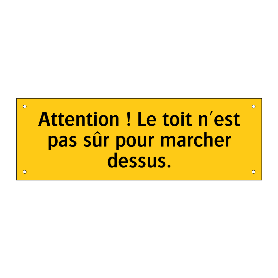 Attention ! Le toit n'est pas sûr pour marcher dessus