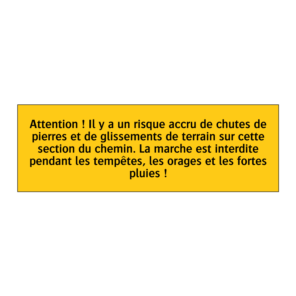 Attention ! Il y a un risque accru de chutes de pierres et de glissements de terrain sur cette section du chemin. La marche est interdite pendant les tempêtes, les orages et les fortes pluies !