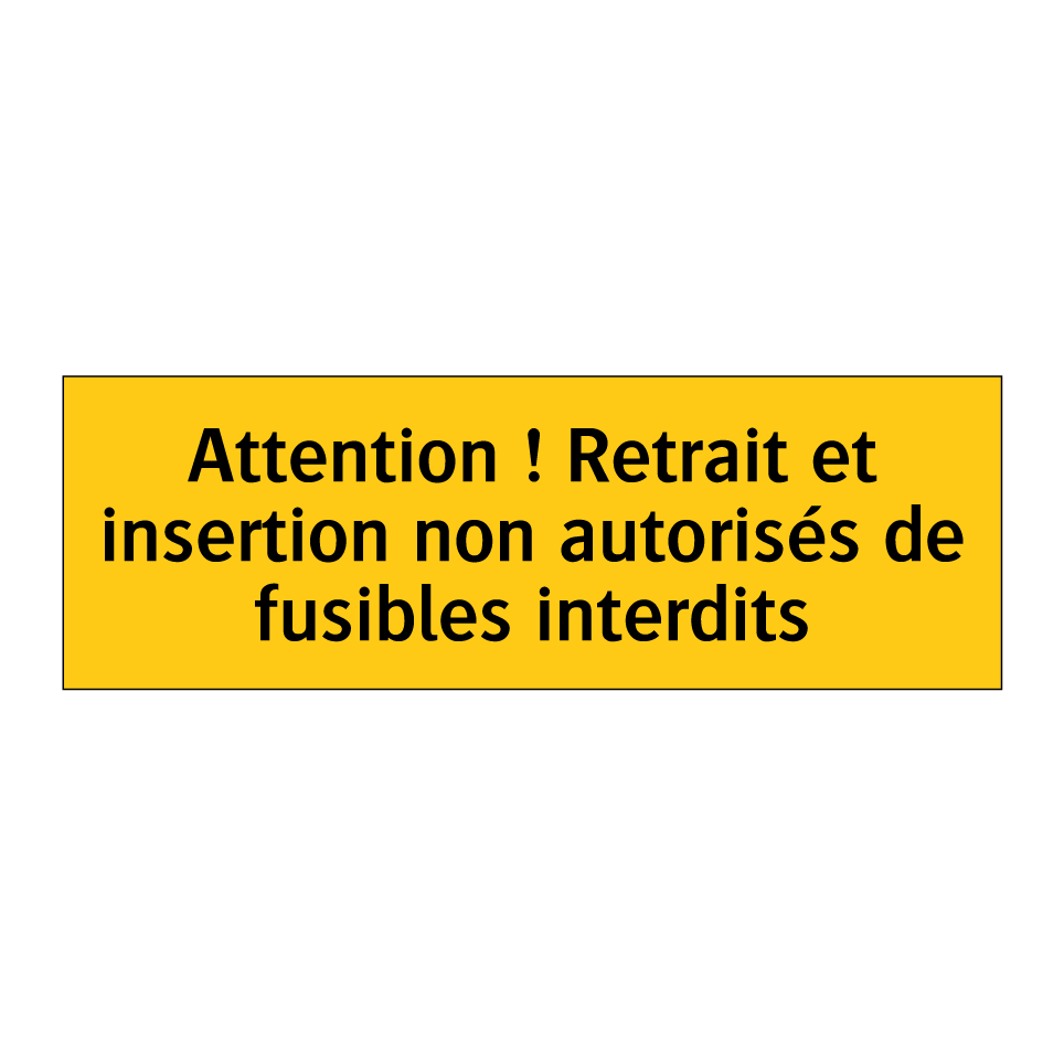 Attention ! Retrait et insertion non autorisés de fusibles interdits