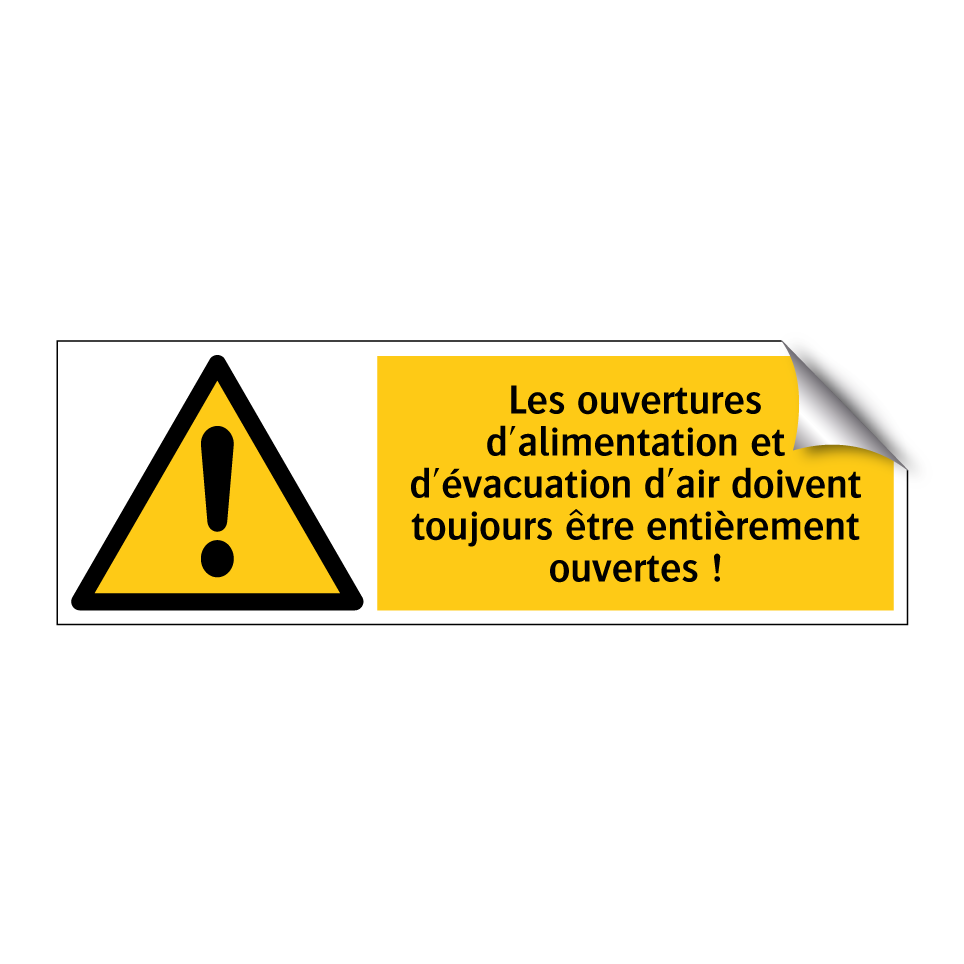 Les ouvertures d'alimentation et d'évacuation d'air doivent toujours être entièrement ouvertes !