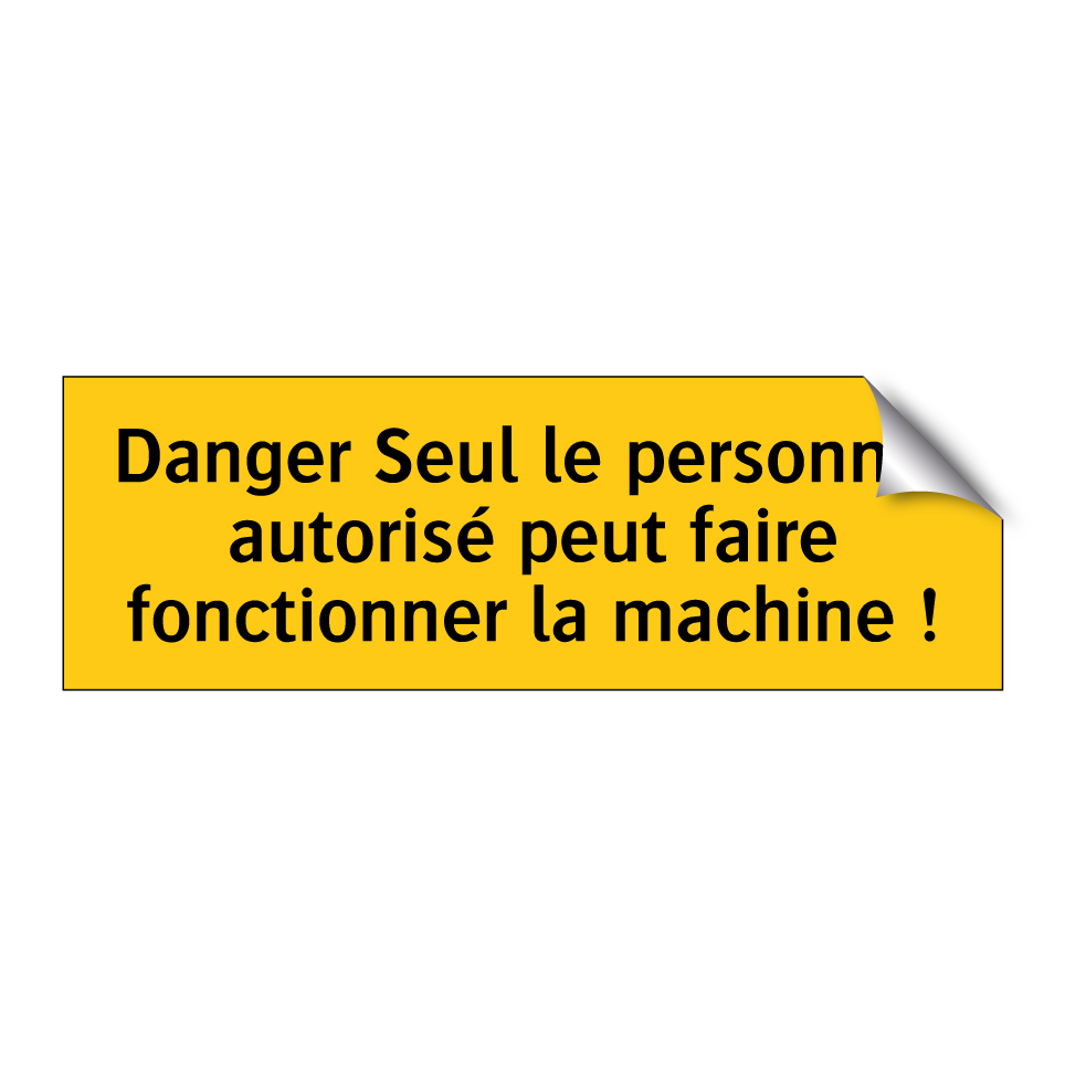 Danger Seul le personnel autorisé peut faire fonctionner la machine !