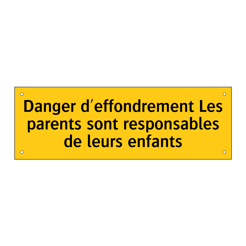 Danger d'effondrement Les parents sont responsables de leurs enfants
